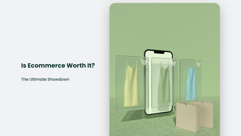 Is Ecommerce Worth It? The Ultimate Showdown Is Ecommerce Worth It