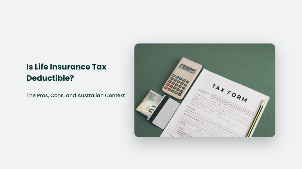 Is Life Insurance Tax Deductible In An Australian Context?
