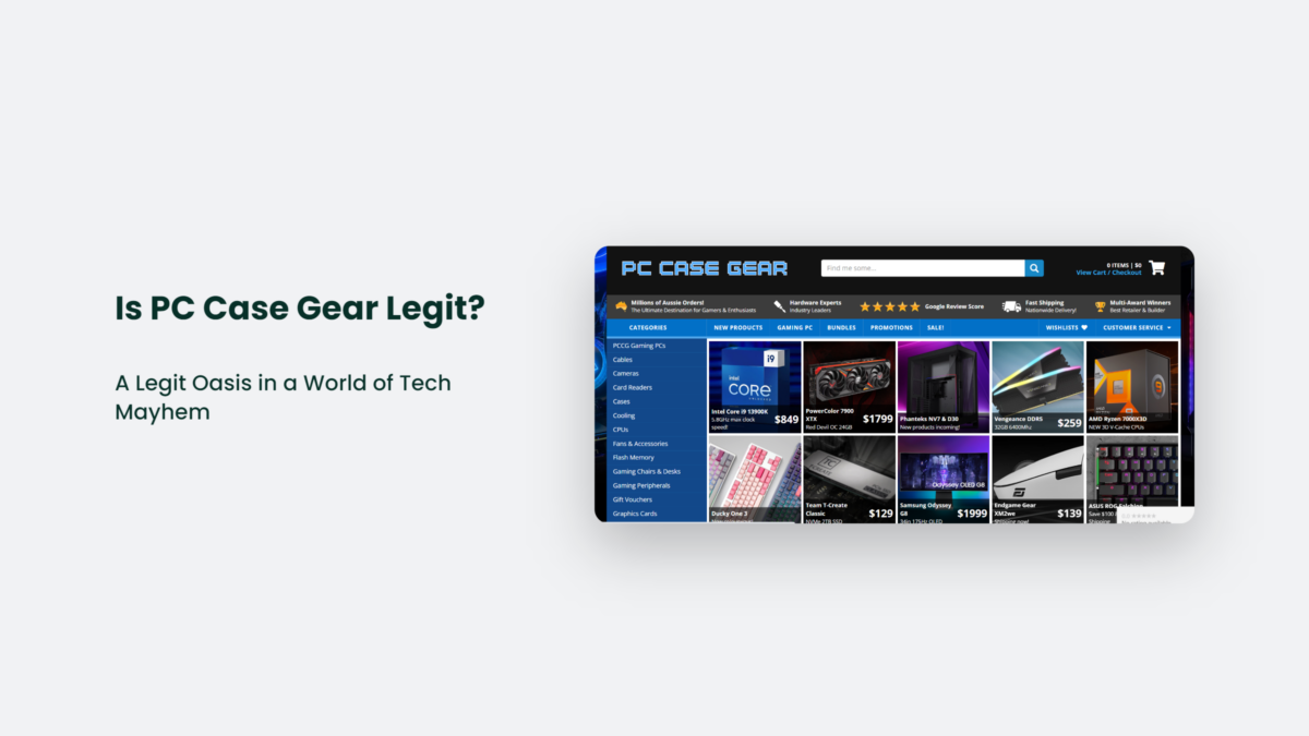 Is PC Case Gear Legit? A Legit Oasis In A World Of Tech Mayhem CJ&CO