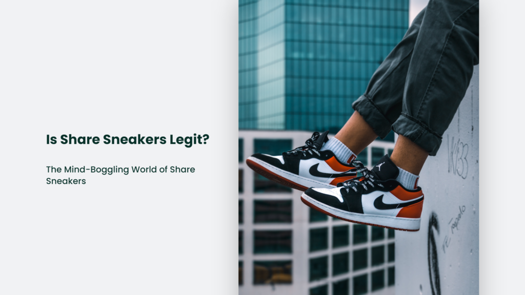 Is Share Sneakers Legit? The Mind-Boggling World Of Share Sneakers Is Share Sneakers Legit