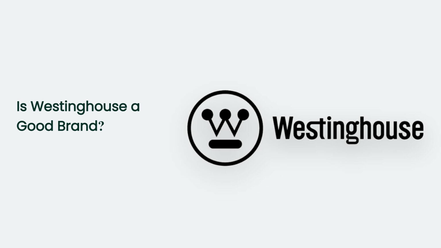 Is Westinghouse A Good Brand? CJ&CO