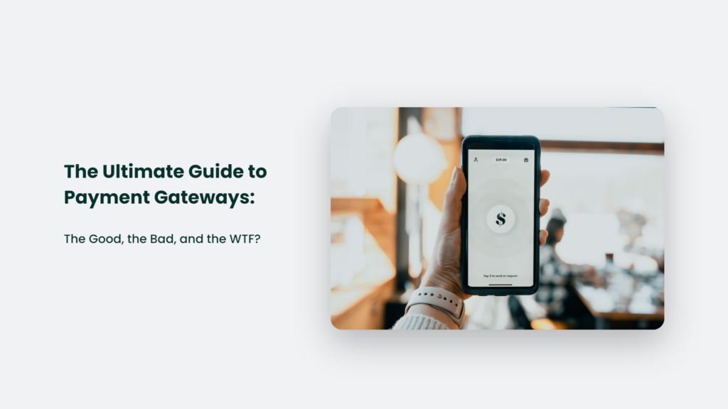 The Ultimate Guide To Payment Gateways: The Good, The Bad, And The Wtf? Payment Gateway
