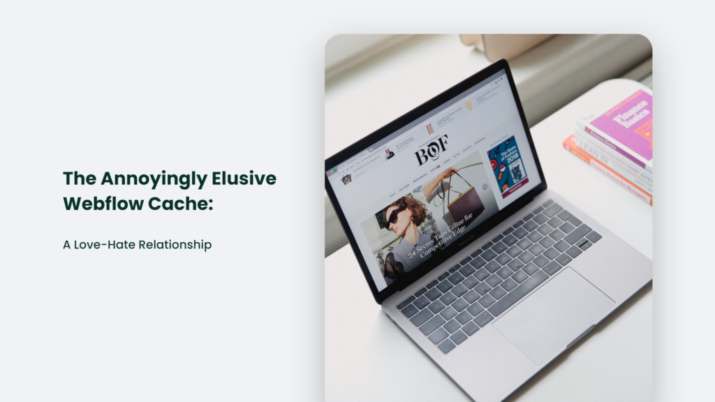 The Annoyingly Elusive Webflow Cache: A Love-Hate Relationship Webflow Cache