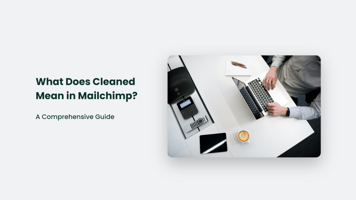 What Does Cleaned Mean In Mailchimp? A Comprehensive Guide CJ&CO