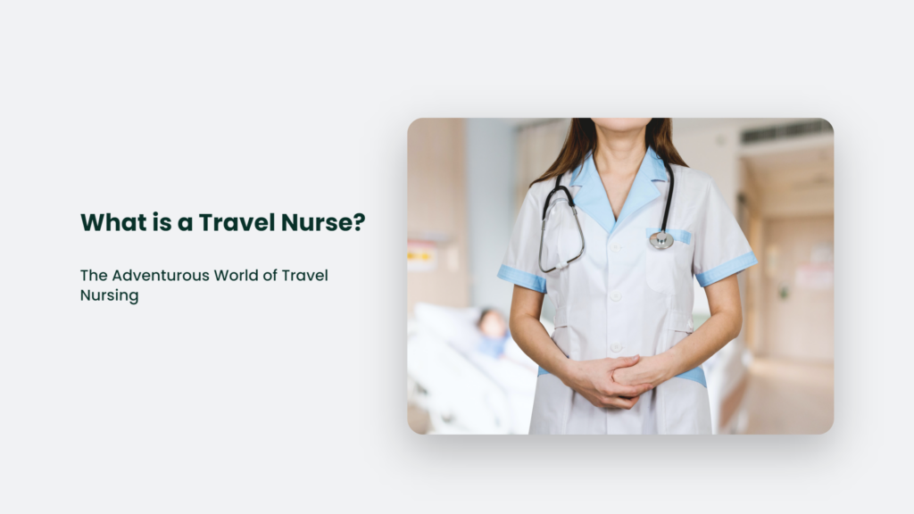 What Is A Travel Nurse? The Adventurous World Of Travel Nursing What Is A Travel Nurse