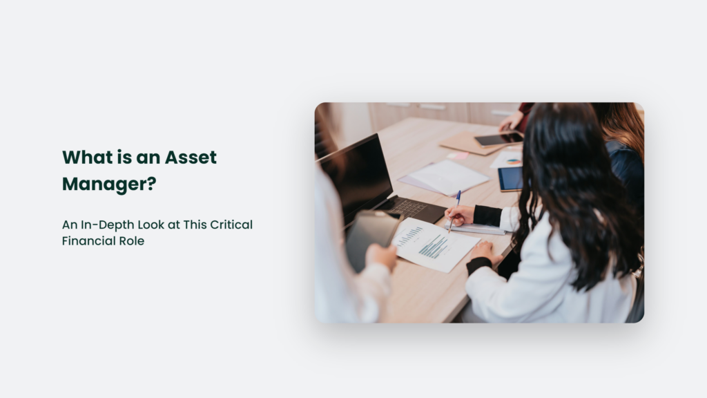 An Asset Manager, Also Known As An Investment Manager, Plays A Critical Financial Role In The Management And Oversight Of Various Assets. This In-Depth Look At The Responsibilities And Skills Of An Asset Manager