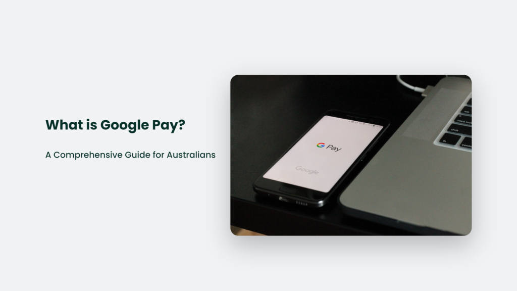 What Is Google Pay? A Comprehensive Guide For Australians What Is Google Pay