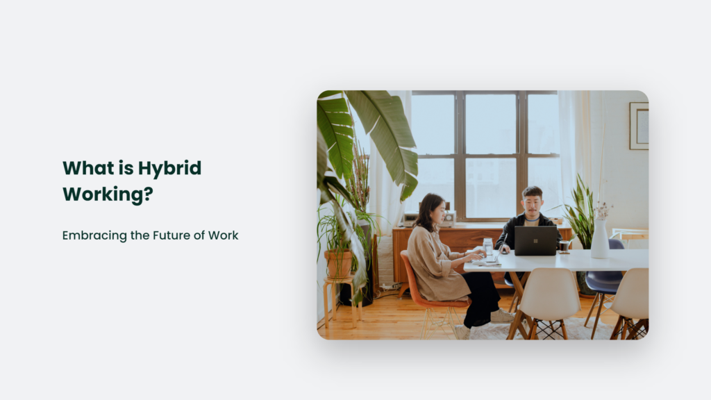 What Is Hybrid Working? Embracing The Future Of Work What Is Hybrid Working