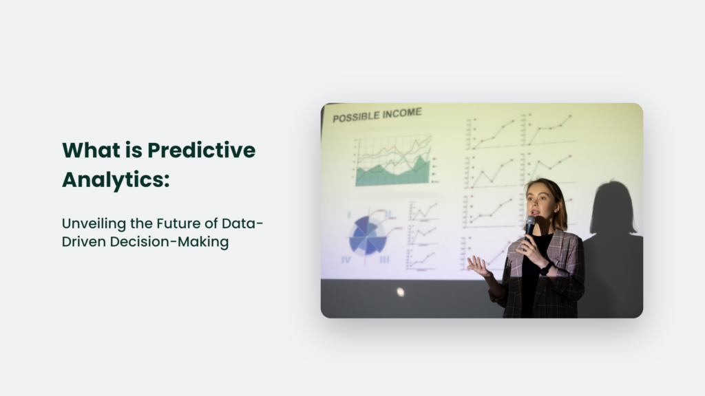Predictive Analytics Is A Data-Driven Decision-Making Approach That Involves Analyzing Historical Data To Make Predictions About Future Outcomes.