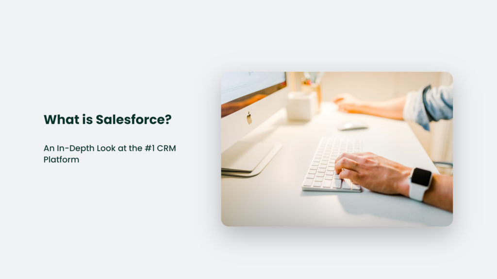 An In-Depth Look At Salesforce, The #1 Crm Platform.