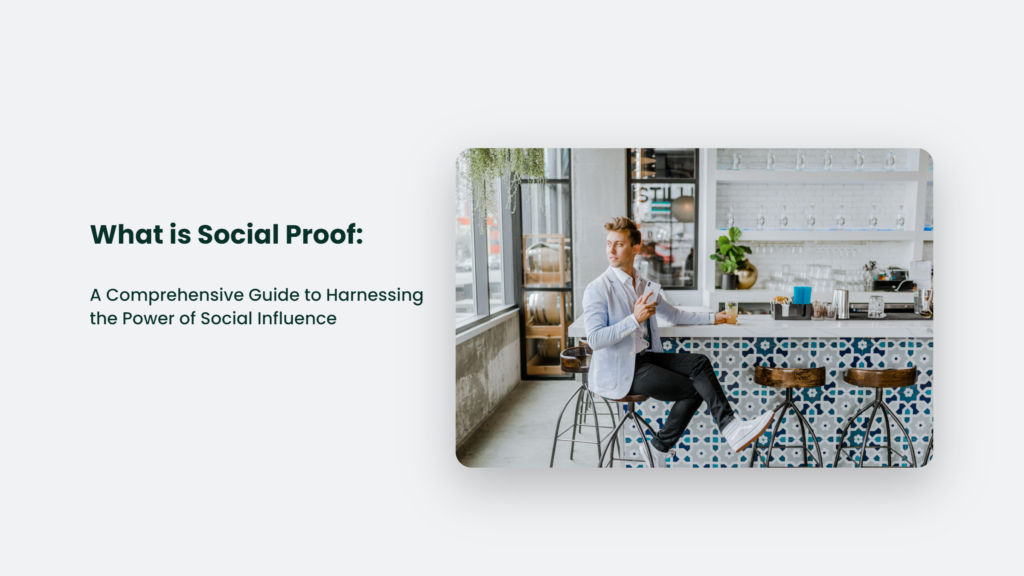 Comprehensive Guide: What Is Social Proof And How Can We Harness Its Power?